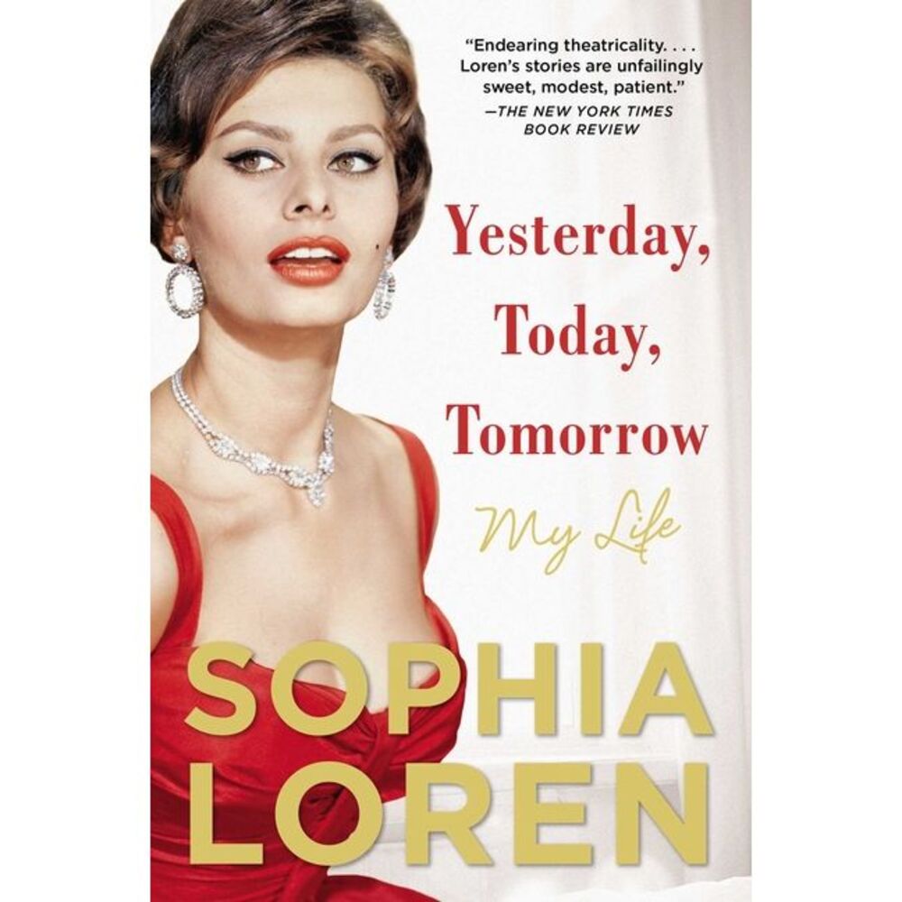 Yesterday, Today, Tomorrow: My Life -- Sophia Loren